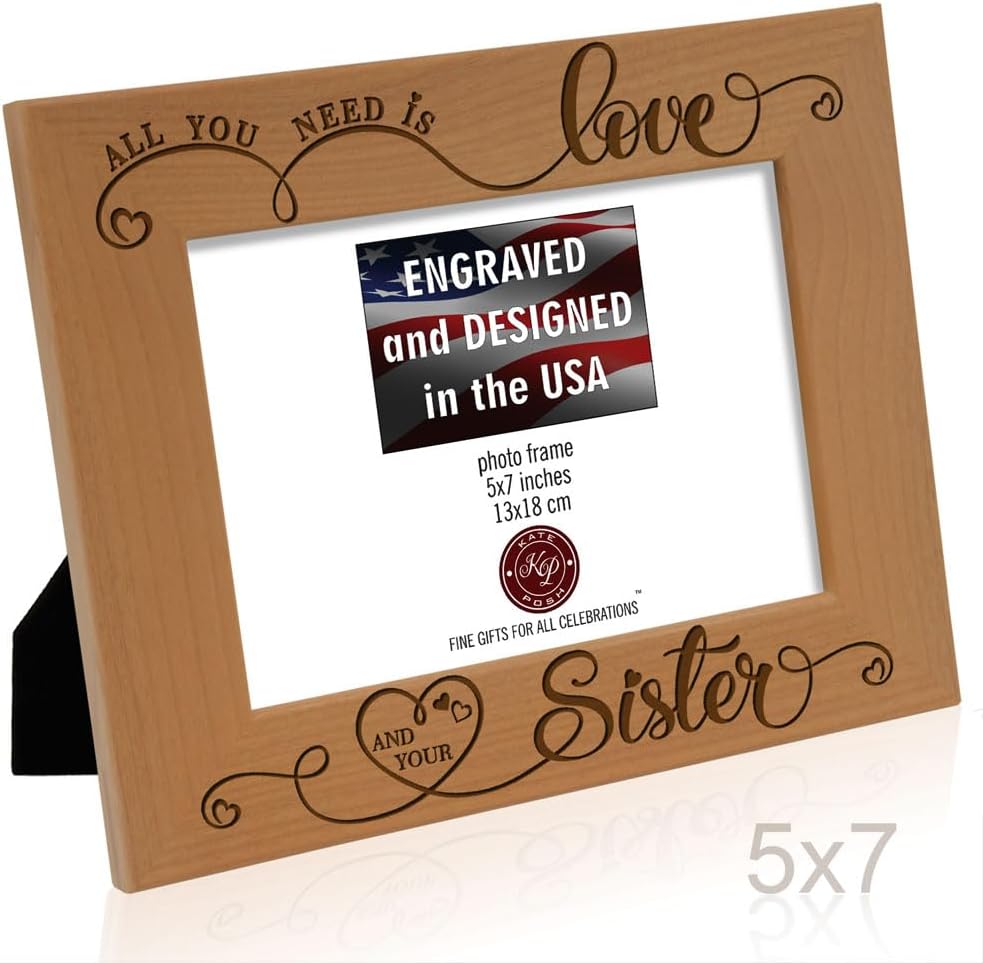 KATE POSH All You Need is Love and Your Sister Engraved Wood Picture Frame, Bridesmaids & Maid of Honor Gifts, Best Sister Ever, Birthday Gift (5x7-Horizontal)