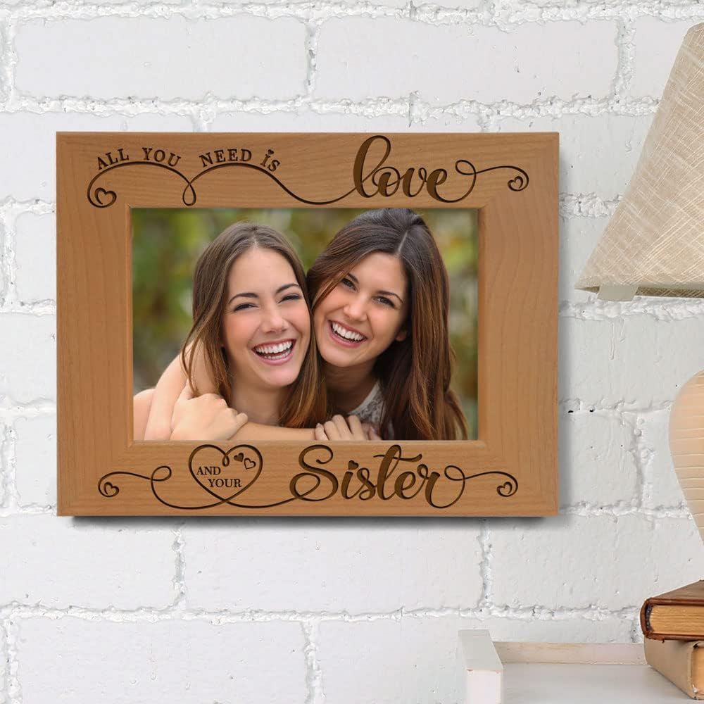 KATE POSH All You Need is Love and Your Sister Engraved Wood Picture Frame, Bridesmaids & Maid of Honor Gifts, Best Sister Ever, Birthday Gift (5x7-Horizontal)