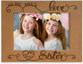 KATE POSH All You Need is Love and Your Sister Engraved Wood Picture Frame, Bridesmaids & Maid of Honor Gifts, Best Sister Ever, Birthday Gift (5x7-Horizontal)