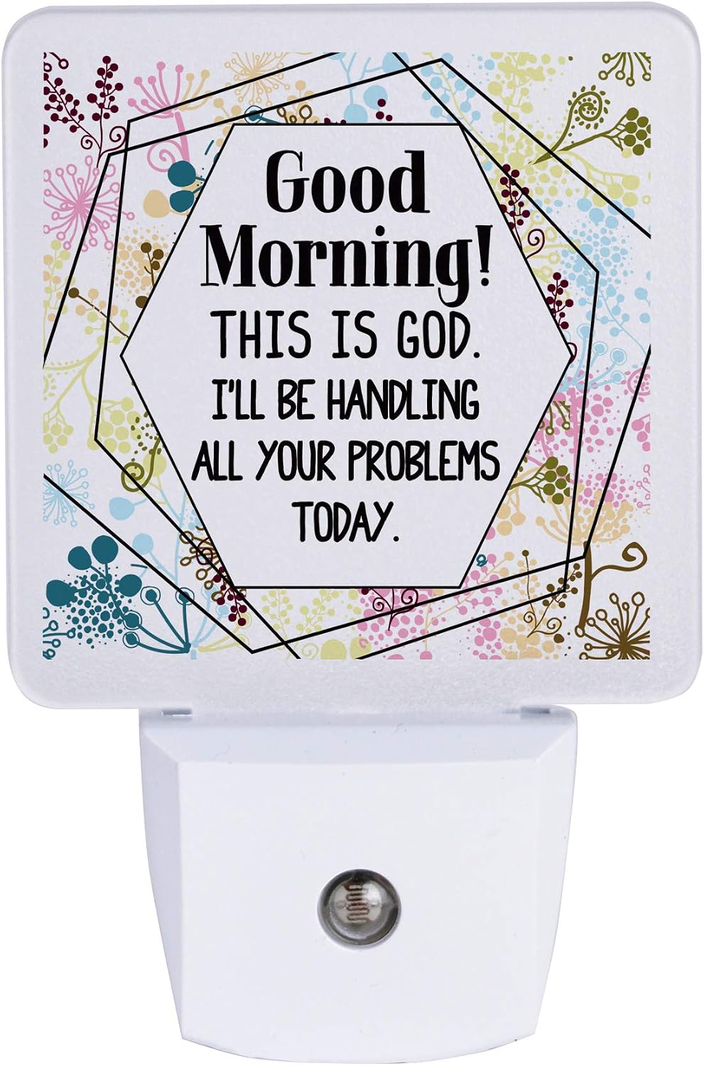 Dexsa Auto ON/Off Plug in LED Night Light - Automatic, Safe, Illuminates | Adds the Perfect Touch to Any Room | Nightlight - Good Morning! This is God. I Will be handling All Your Problems Today.