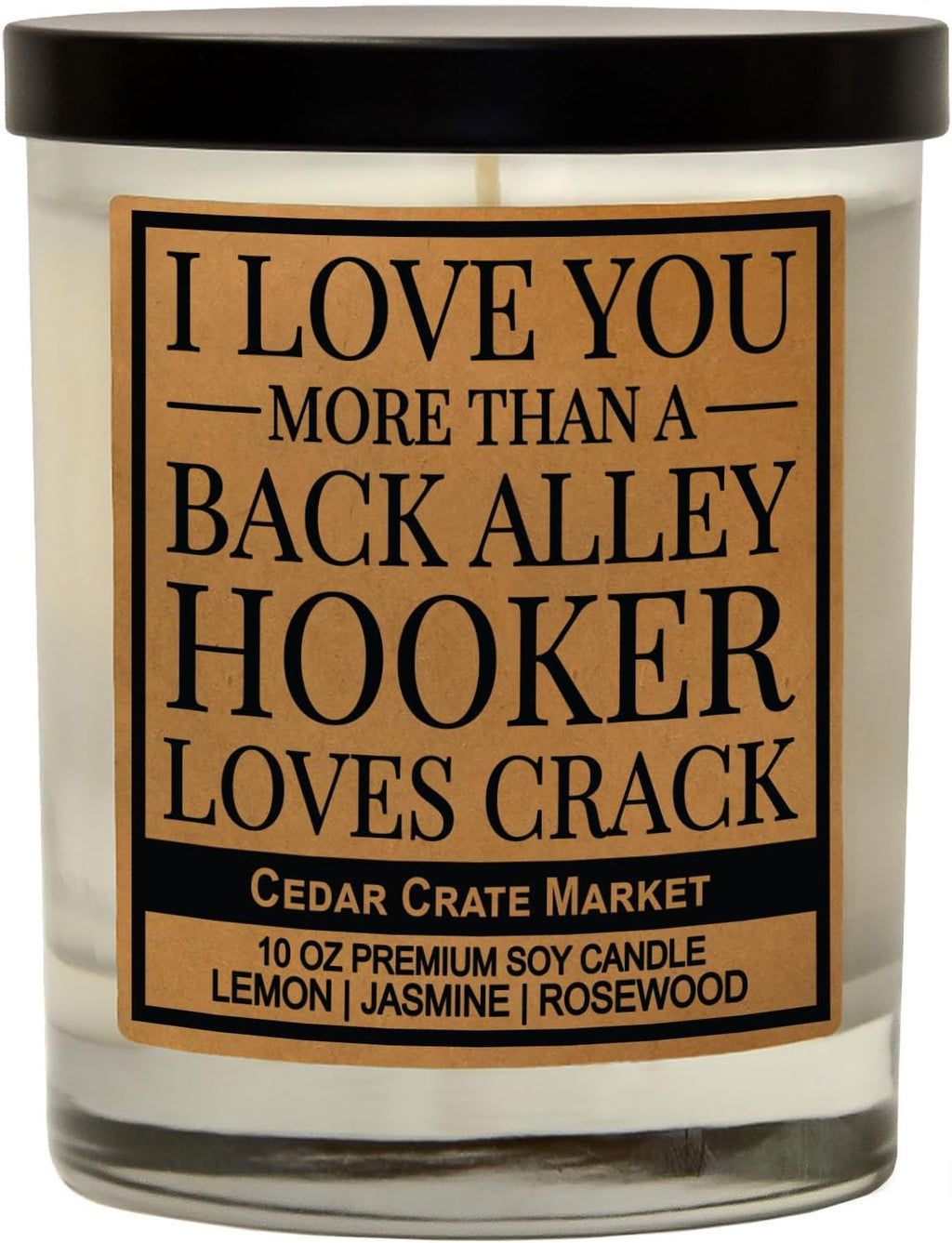 Cedar Crate Market Funny Candle Gift for Him or Her “I Love You More Than a Back Alley Hooker Loves Crack” Premium Soy Candle - Lemon Jasmine Rosewood Scented, I Love You Gift, Made in USA