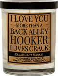 Cedar Crate Market Funny Candle Gift for Him or Her “I Love You More Than a Back Alley Hooker Loves Crack” Premium Soy Candle - Lemon Jasmine Rosewood Scented, I Love You Gift, Made in USA