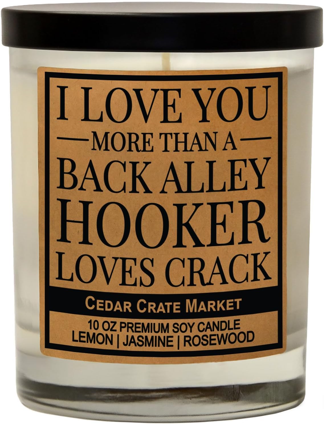 Cedar Crate Market Funny Candle Gift for Him or Her “I Love You More Than a Back Alley Hooker Loves Crack” Premium Soy Candle - Lemon Jasmine Rosewood Scented, I Love You Gift, Made in USA