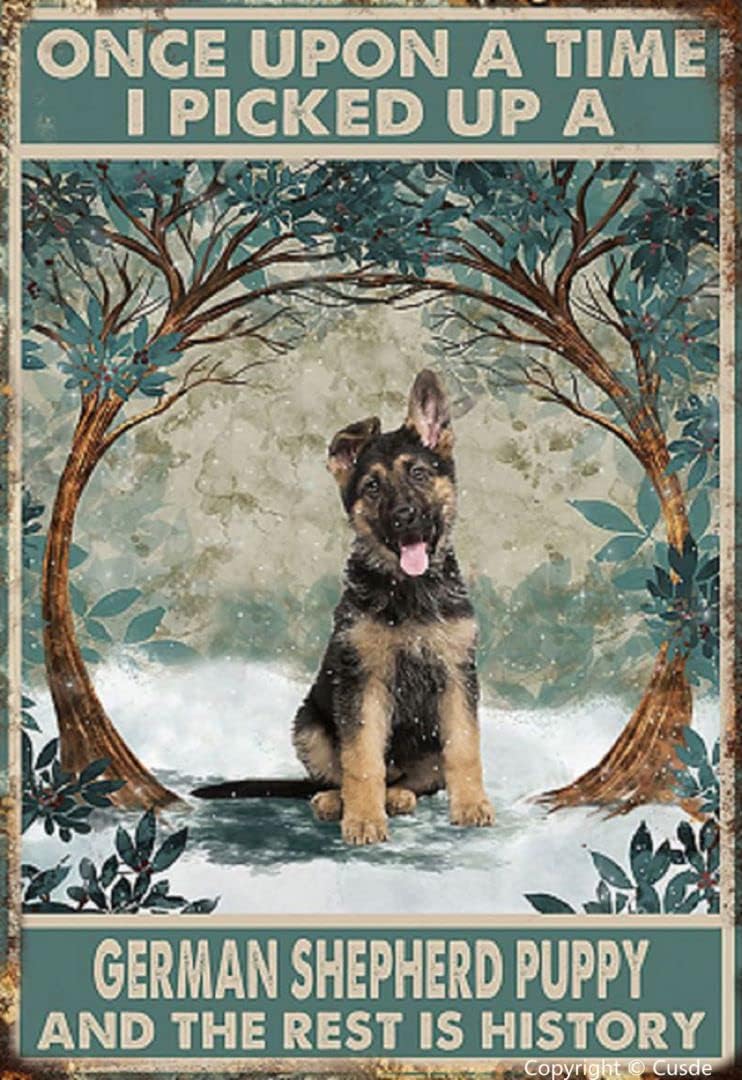 Cusde Vintage Decor Once Upon A Time I Picked Up A German Shepherd Puppy and The Rest is History Metal Sign Tin Inspirational Wall Art Funny Home Bedroom Garage Man Cave Cafe Bar 8x12 Inch