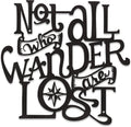Xedatric"Not All Who Wander Are Lost Metal Wall Art